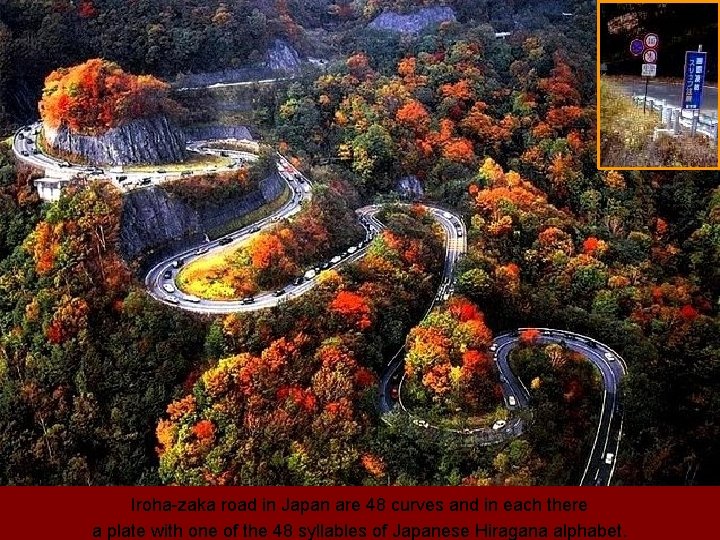 Iroha-zaka road in Japan are 48 curves and in each there a plate with