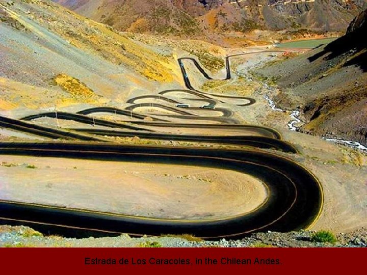 Estrada de Los Caracoles, in the Chilean Andes. 