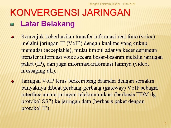 Jaringan Telekomunikasi 11/1/2020 KONVERGENSI JARINGAN Latar Belakang Semenjak keberhasilan transfer informasi real time (voice)