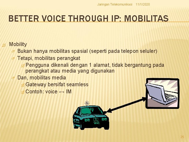 Jaringan Telekomunikasi 11/1/2020 BETTER VOICE THROUGH IP: MOBILITAS Mobility Bukan hanya mobilitas spasial (seperti