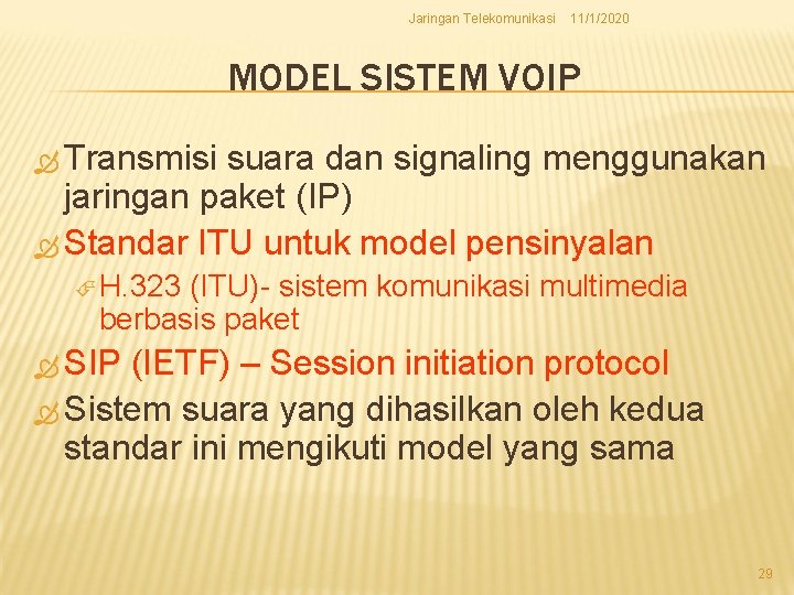 Jaringan Telekomunikasi 11/1/2020 MODEL SISTEM VOIP Transmisi suara dan signaling menggunakan jaringan paket (IP)