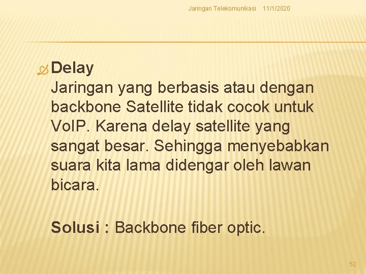 Jaringan Telekomunikasi 11/1/2020 Delay Jaringan yang berbasis atau dengan backbone Satellite tidak cocok untuk Jaringan Telekomunikasi 11/1/2020 Delay Jaringan yang berbasis atau dengan backbone Satellite tidak cocok untuk