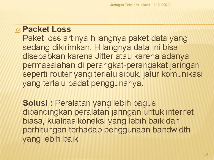 Jaringan Telekomunikasi 11/1/2020 Packet Loss Paket loss artinya hilangnya paket data yang sedang dikirimkan.