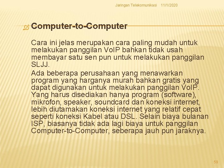 Jaringan Telekomunikasi 11/1/2020 Computer-to-Computer Cara ini jelas merupakan cara paling mudah untuk melakukan panggilan