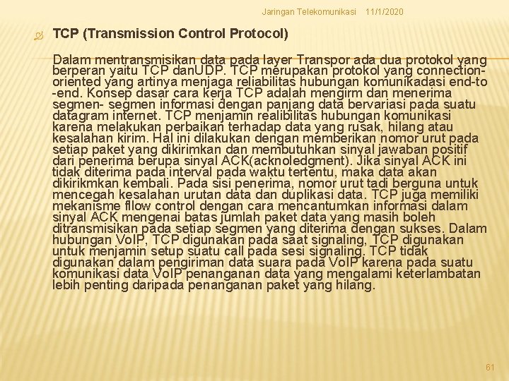 Jaringan Telekomunikasi 11/1/2020 TCP (Transmission Control Protocol) Dalam mentransmisikan data pada layer Transpor ada