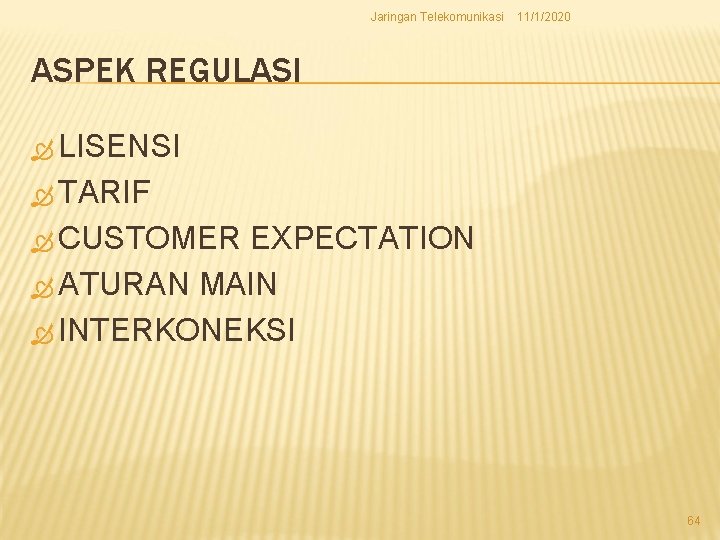 Jaringan Telekomunikasi 11/1/2020 ASPEK REGULASI LISENSI TARIF CUSTOMER EXPECTATION ATURAN MAIN INTERKONEKSI 64 