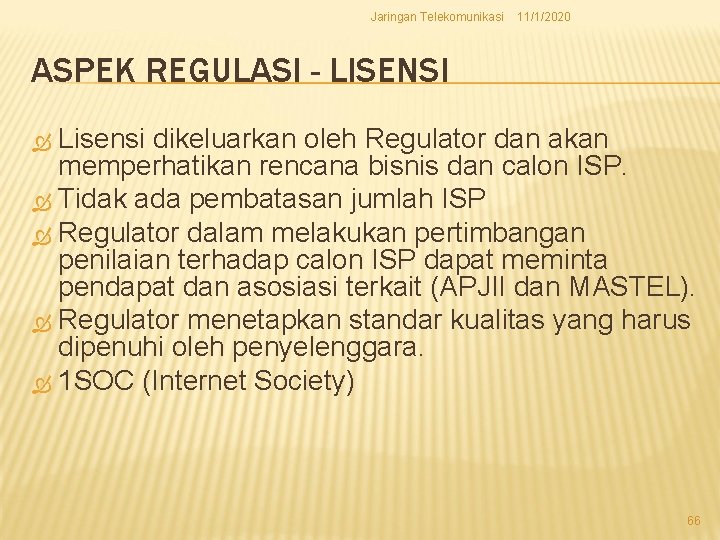 Jaringan Telekomunikasi 11/1/2020 ASPEK REGULASI - LISENSI Lisensi dikeluarkan oleh Regulator dan akan memperhatikan