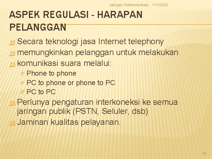 Jaringan Telekomunikasi 11/1/2020 ASPEK REGULASI - HARAPAN PELANGGAN Secara teknologi jasa Internet telephony memungkinkan