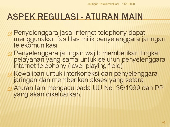 Jaringan Telekomunikasi 11/1/2020 ASPEK REGULASI - ATURAN MAIN Penyelenggara jasa Internet telephony dapat menggunakan