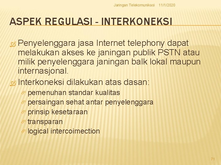 Jaringan Telekomunikasi 11/1/2020 ASPEK REGULASI - INTERKONEKSI Penyelenggara jasa Internet telephony dapat melakukan akses