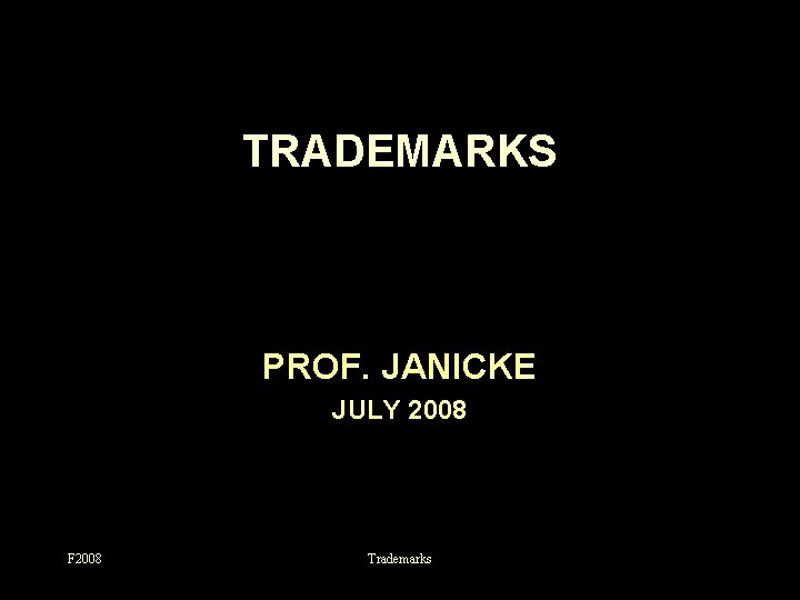 TRADEMARKS PROF. JANICKE JULY 2008 F 2008 Trademarks 