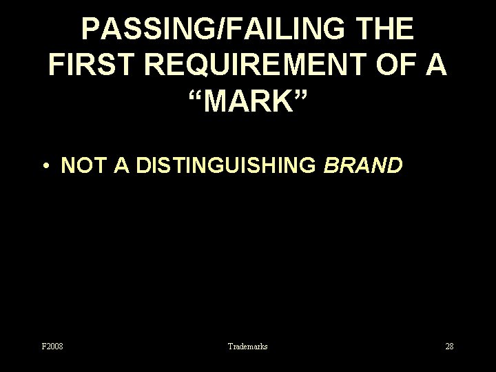 PASSING/FAILING THE FIRST REQUIREMENT OF A “MARK” • NOT A DISTINGUISHING BRAND F 2008