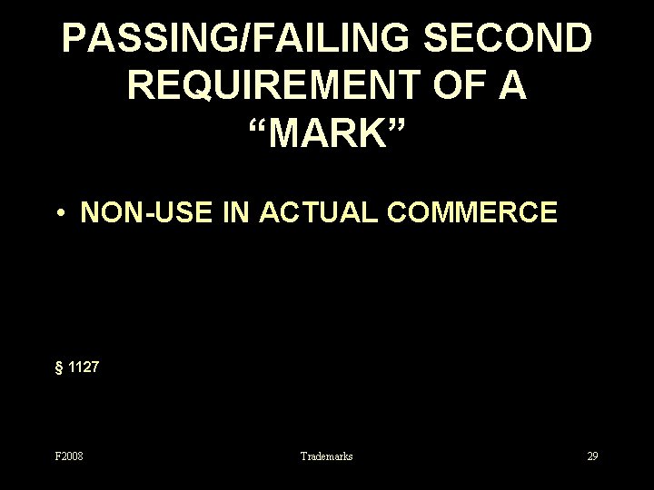 PASSING/FAILING SECOND REQUIREMENT OF A “MARK” • NON-USE IN ACTUAL COMMERCE § 1127 F