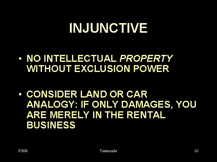 INJUNCTIVE • NO INTELLECTUAL PROPERTY WITHOUT EXCLUSION POWER • CONSIDER LAND OR CAR ANALOGY: