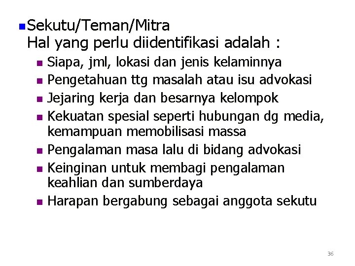 n Sekutu/Teman/Mitra Hal yang perlu diidentifikasi adalah : Siapa, jml, lokasi dan jenis kelaminnya