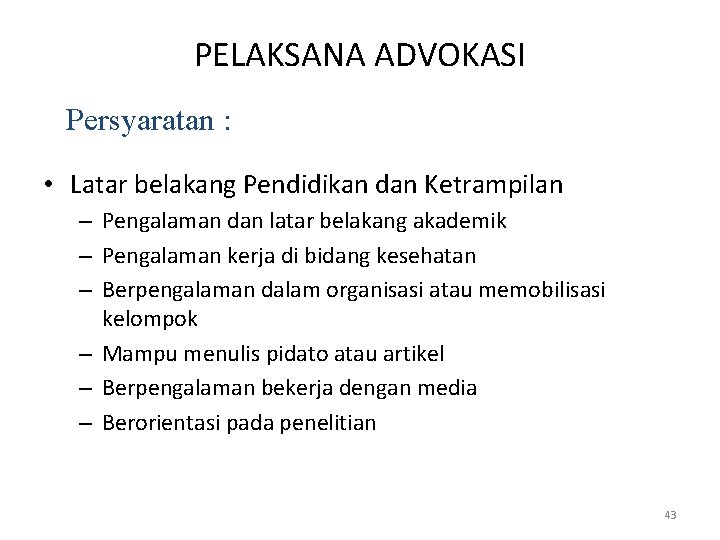 PELAKSANA ADVOKASI Persyaratan : • Latar belakang Pendidikan dan Ketrampilan – Pengalaman dan latar