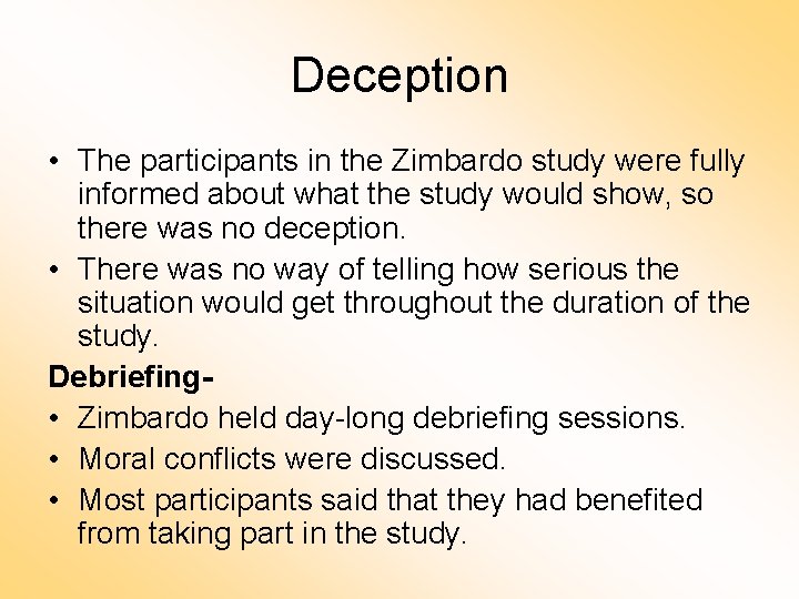 Deception • The participants in the Zimbardo study were fully informed about what the