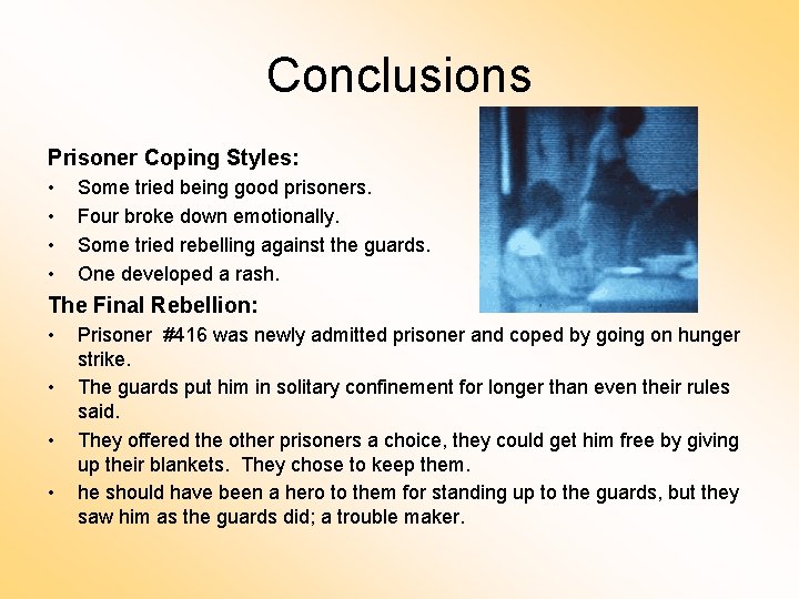 Conclusions Prisoner Coping Styles: • • Some tried being good prisoners. Four broke down