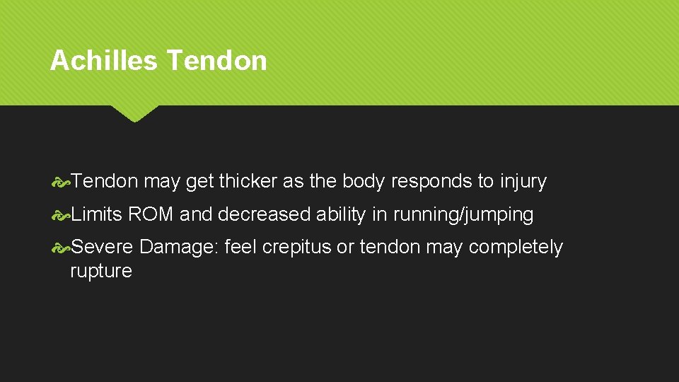 Achilles Tendon may get thicker as the body responds to injury Limits ROM and