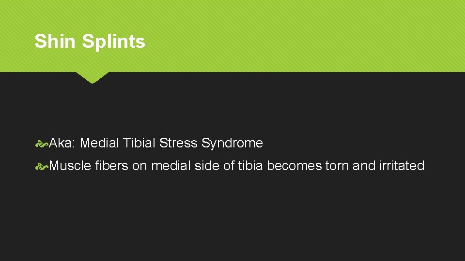 Shin Splints Aka: Medial Tibial Stress Syndrome Muscle fibers on medial side of tibia