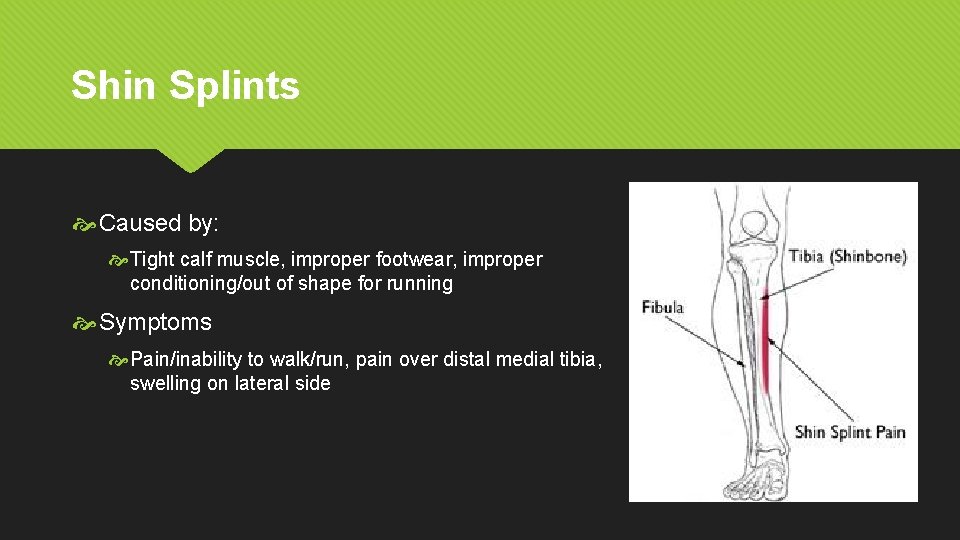 Shin Splints Caused by: Tight calf muscle, improper footwear, improper conditioning/out of shape for