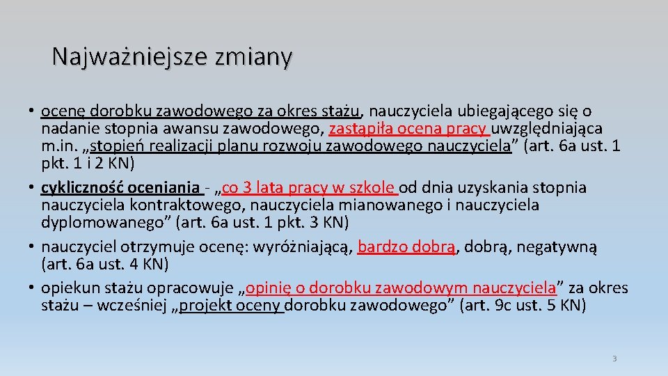 Najważniejsze zmiany • ocenę dorobku zawodowego za okres stażu, nauczyciela ubiegającego się o nadanie