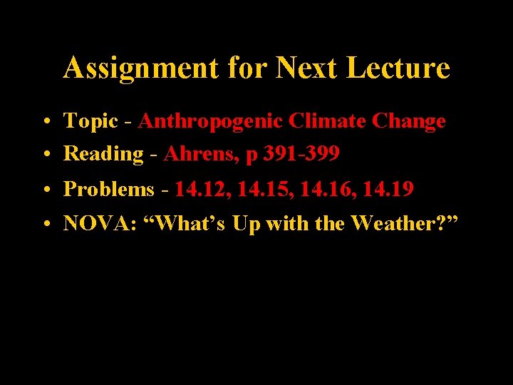 Assignment for Next Lecture • Topic - Anthropogenic Climate Change • Reading - Ahrens,