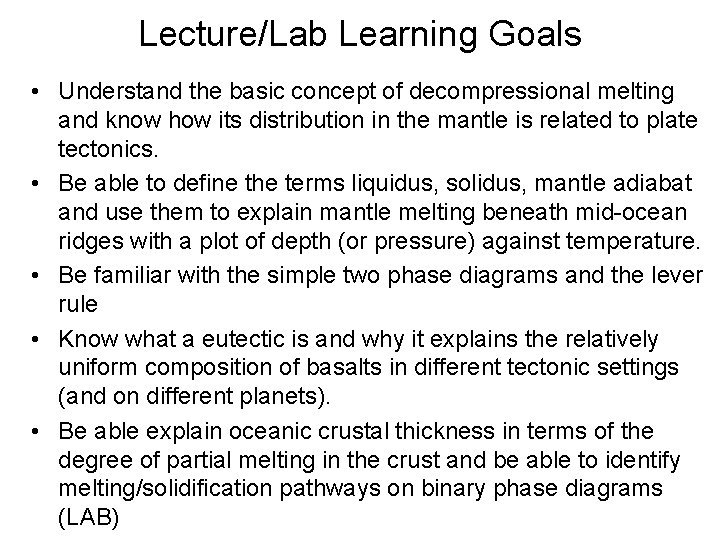 Lecture/Lab Learning Goals • Understand the basic concept of decompressional melting and know how