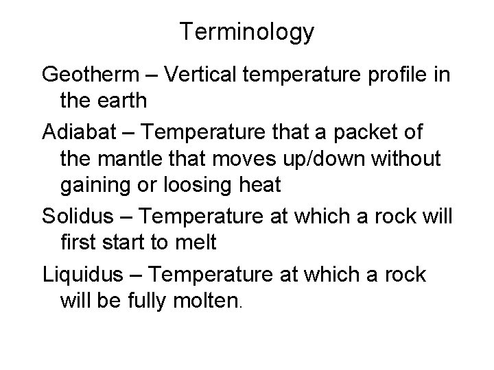 Terminology Geotherm – Vertical temperature profile in the earth Adiabat – Temperature that a