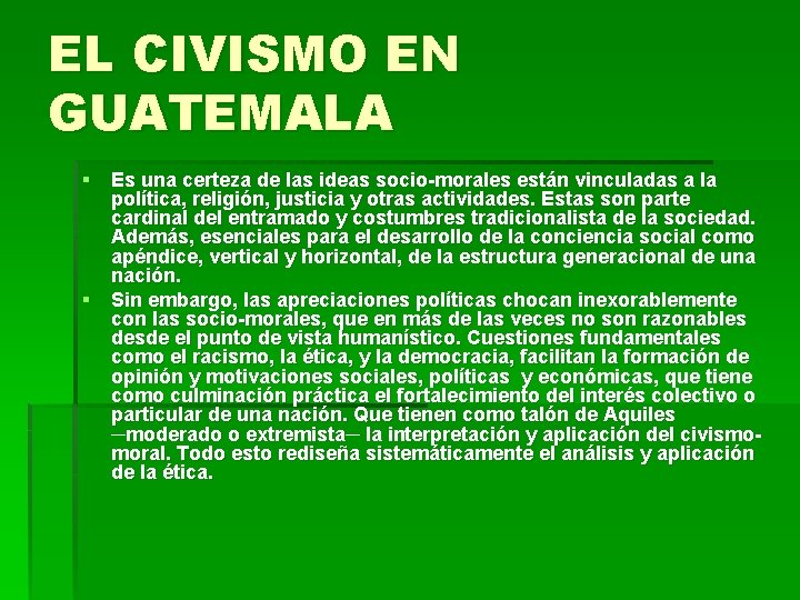 EL CIVISMO EN GUATEMALA § Es una certeza de las ideas socio-morales están vinculadas