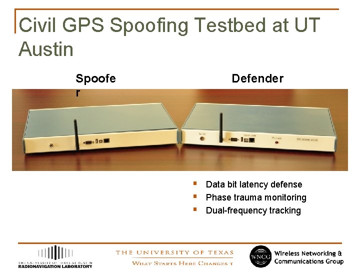 Civil GPS Spoofing Testbed at UT Austin Spoofe r Defender § Data bit latency