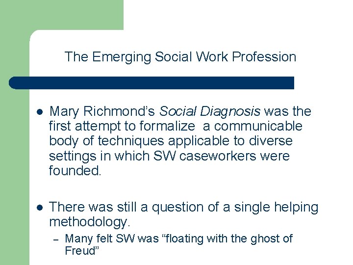The Emerging Social Work Profession l Mary Richmond’s Social Diagnosis was the first attempt