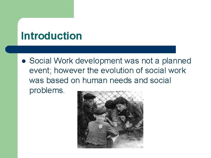 Introduction l Social Work development was not a planned event; however the evolution of