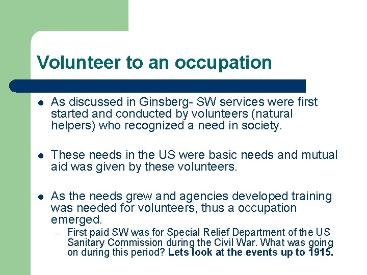 Volunteer to an occupation l As discussed in Ginsberg- SW services were first started