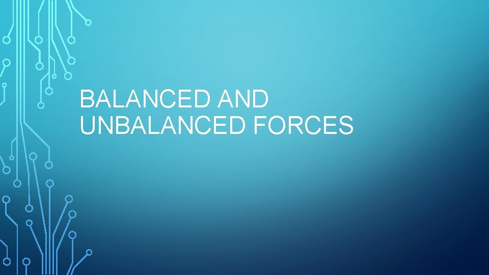 BALANCED AND UNBALANCED FORCES 