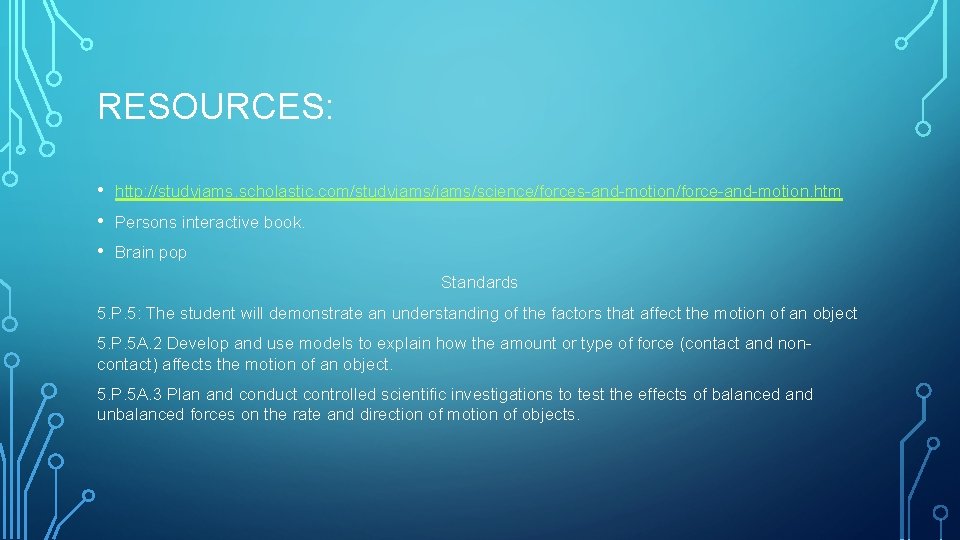 RESOURCES: • • • http: //studyjams. scholastic. com/studyjams/science/forces-and-motion/force-and-motion. htm Persons interactive book. Brain pop