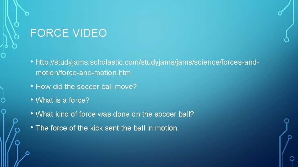 FORCE VIDEO • http: //studyjams. scholastic. com/studyjams/science/forces-andmotion/force-and-motion. htm • How did the soccer ball