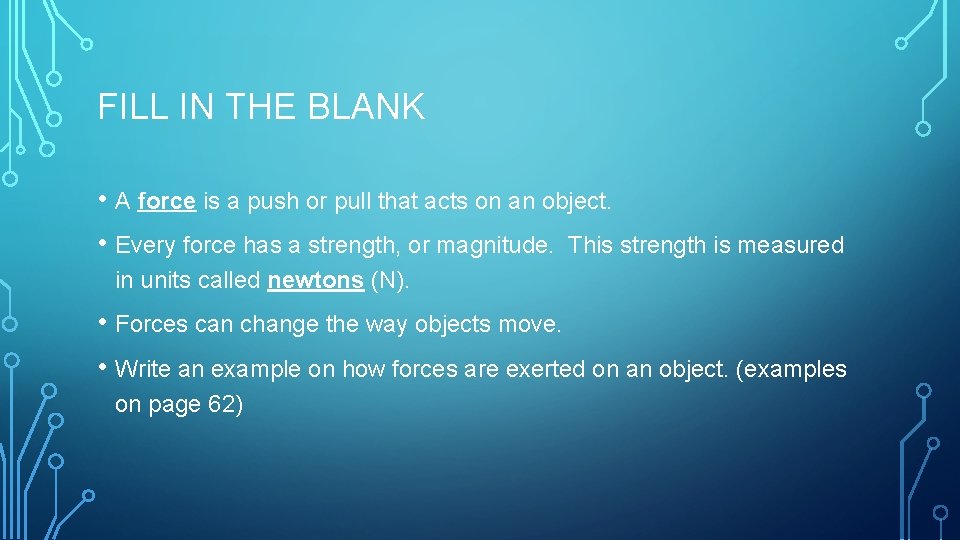 FILL IN THE BLANK • A force is a push or pull that acts