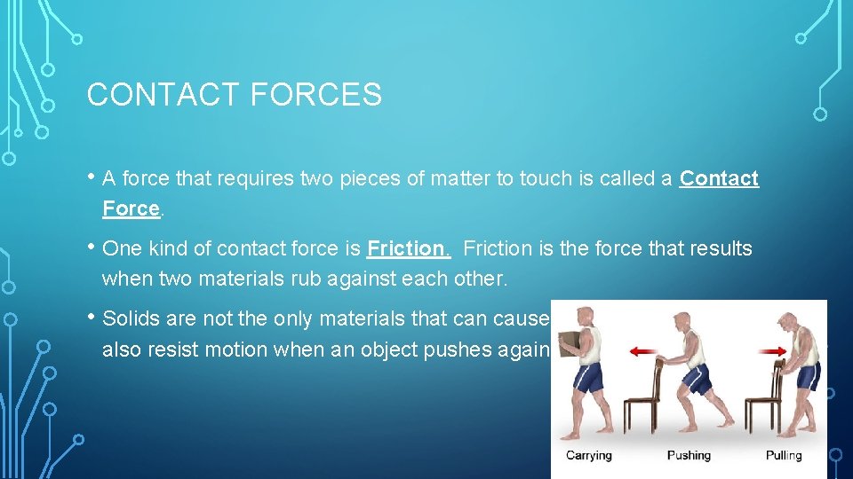 CONTACT FORCES • A force that requires two pieces of matter to touch is