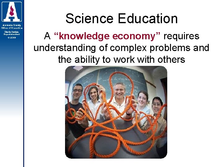 Science Education A “knowledge economy” requires understanding of complex problems and the ability to