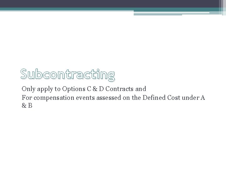 Subcontracting Only apply to Options C & D Contracts and For compensation events assessed