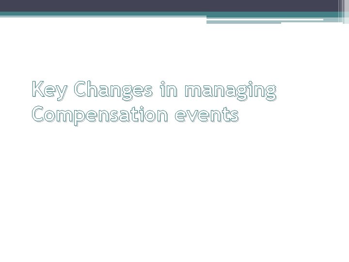Key Changes in managing Compensation events 