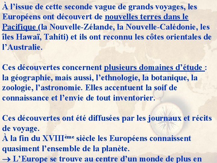 À l’issue de cette seconde vague de grands voyages, les Européens ont découvert de