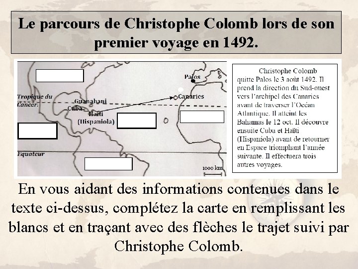 Le parcours de Christophe Colomb lors de son premier voyage en 1492. En vous