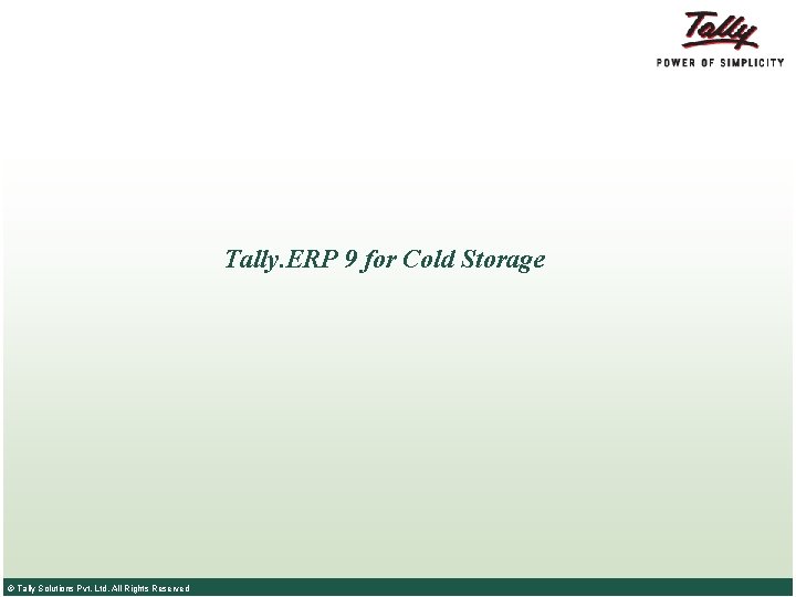 Tally. ERP 9 for Cold Storage © Tally Solutions Pvt. Ltd. All Rights Reserved