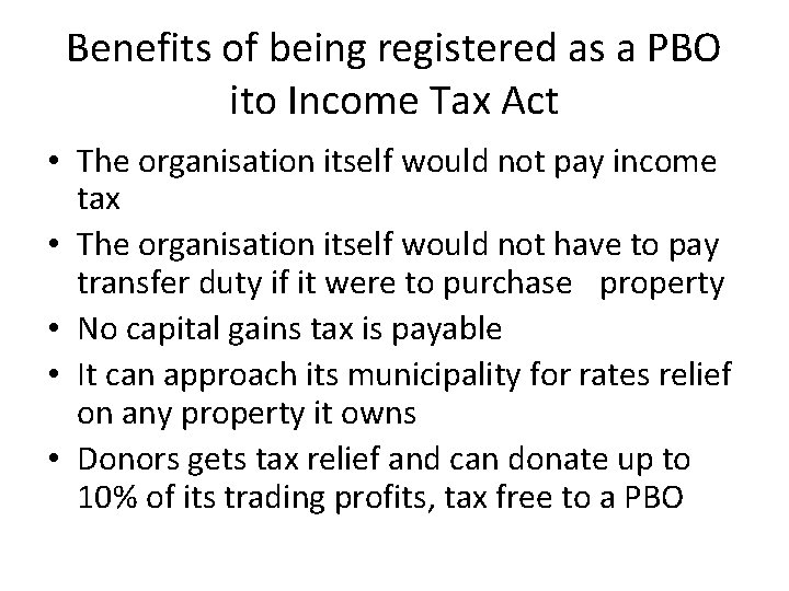 Benefits of being registered as a PBO ito Income Tax Act • The organisation