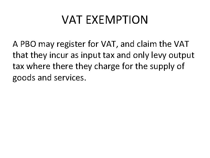 VAT EXEMPTION A PBO may register for VAT, and claim the VAT that they