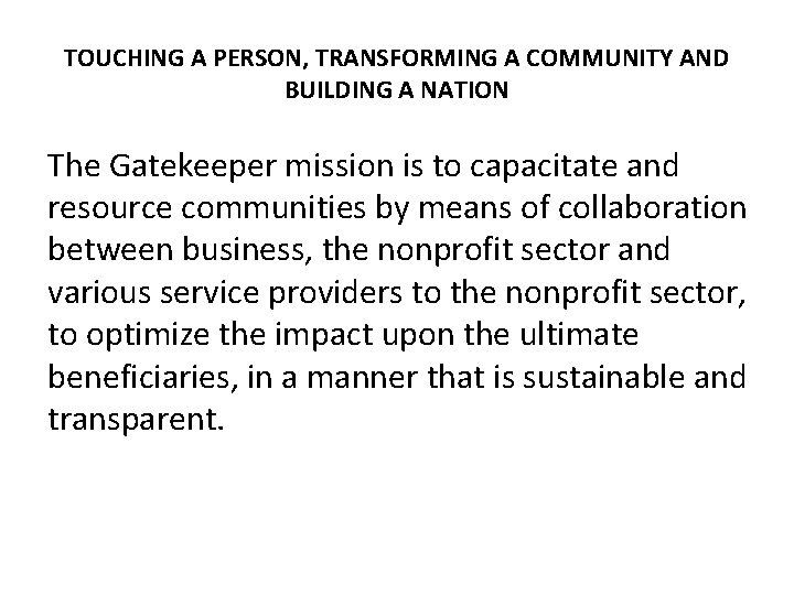 TOUCHING A PERSON, TRANSFORMING A COMMUNITY AND BUILDING A NATION The Gatekeeper mission is