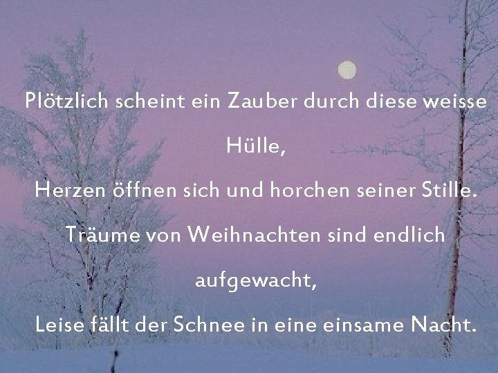 Plötzlich scheint ein Zauber durch diese weisse Hülle, Herzen öffnen sich und horchen seiner