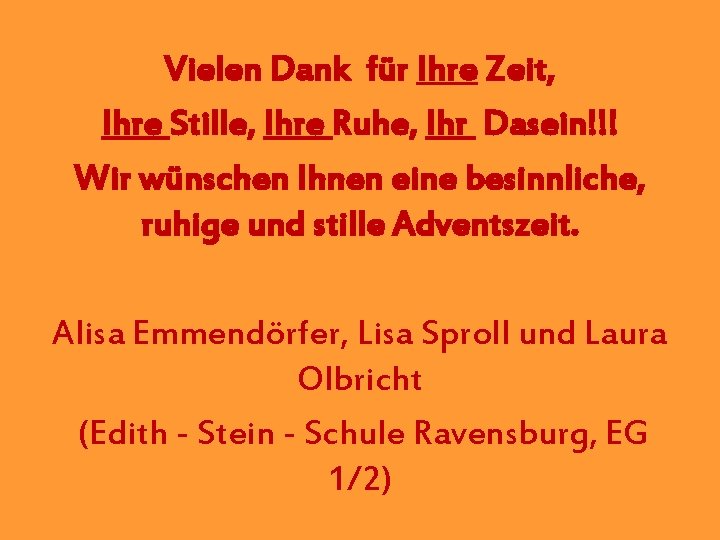 Vielen Dank für Ihre Zeit, Ihre Stille, Ihre Ruhe, Ihr Dasein!!! Wir wünschen Ihnen